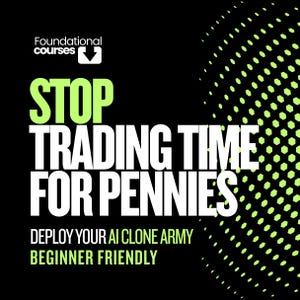 May include: Black graphic with the text "STOP TRADING TIME FOR PENNIES." Additional text reads "DEPLOY YOUR AI CLONE ARMY" and "BEGINNER FRIENDLY." The background features a green dotted pattern and the logo for Foundational Courses.