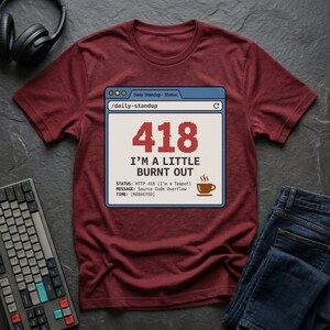418 Im a Little Burnt Out T-Shirt | Funny Error Code Coffee Design