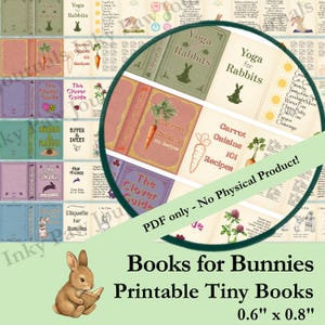 May include: A digital printable sheet featuring miniature book covers and pages with rabbit-themed titles like Yoga for Rabbits, Carrot Cuisine 101 Recipes, and The Clover Guide. The sheet includes text, illustrations, and a 0.6 inch by 0.8 inch label.