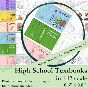 May include: A collection of miniature high school textbooks in 1:12 scale, featuring subjects like Geometry, Coding, and Drawing. The books are 0.6 inches by 0.8 inches. The image includes the text "High School Textbooks" and "Printable Tiny Books".