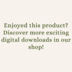 Puede incluir: Un gr&aacute;fico de color crema claro con texto en verde oliva oscuro que dice: Enjoyed this product? Discover more exciting digital downloads in our shop! El texto est&aacute; centrado y presentado en una fuente clara y legible sobre un fondo liso.