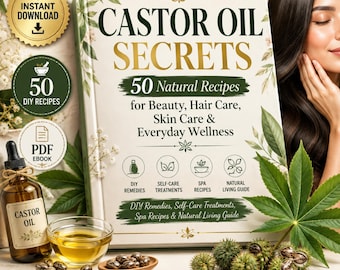 Castor Oil Secrets: 50 Natural Recipes for Beauty, Hair, Skin, Wellness (PDF Ebook)