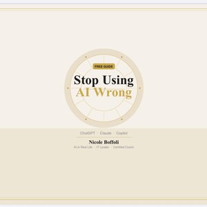 May include: A cream-colored guide titled "Stop Using AI Wrong" with a circular graphic. The text "FREE GUIDE" is at the top. The guide mentions ChatGPT, Claude, and Copilot. The author's name is Nicole Boffoli.