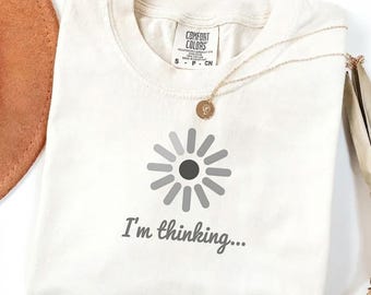 Relatable Humor Tshirt, Sarcastic Graphic Shirt, Loading Brain Meme T-Shirt, Funny Introvert Tee, I’m Thinking Shirt