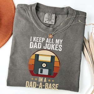 Programmer Dad Shirt, Funny Dad Joke T-Shirt, Nerdy Father Graphic Tee, I Keep All My Dad Jokes In A Dad-A-Base Shirt