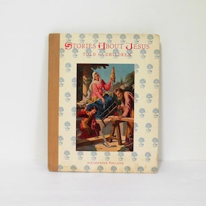 Stories About Jesus, Told for Children In Easy to Read Words, by Josephine Pollard, Copyright 1925, The Saalfield Publishing Company