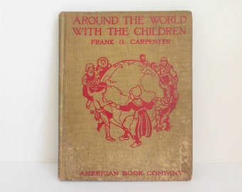 Around the World with the Children an Introduction to Geography by Frank G Carpenter, American Book Company 1921