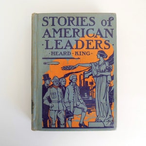 Stories of American Leaders, By Sarah D Heard and M W King, History Book for Children, John C Winston Co, Copyright 1934