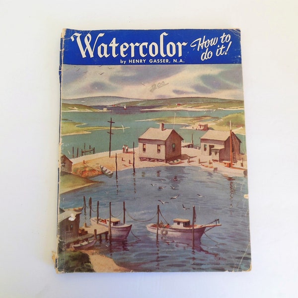 Watercolor How To Do It, by Henry Gasser, Painting Techniques, The Jay Corporation, Copyright 1955, Book for Artist Art Student