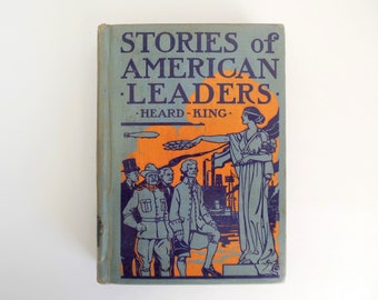 Stories of American Leaders, By Sarah D Heard and M W King, History Book for Children, John C Winston Co, Copyright 1934