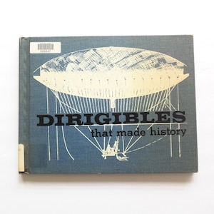 Dirigibles That Made History Book by David C Cooke, Aviation Airship Story, G P Putnam's Sons 1962
