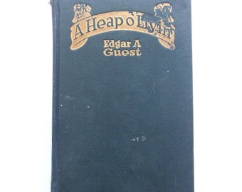 A Heap o' Livin' Heap of Living Book by Edgar Guest, Verses Poems Writing Collection, Reilly Lee Company Copyright 1916,