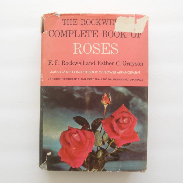 Rockwells Complete Book of Roses, American Garden Guild Book 1958, Use Selection Planting Care Exhibition Propagation of All Types