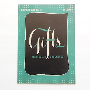 May include: A vintage book cover with a teal green background and white polka dots. The cover features a black rectangle with the word "Gifts" in a stylized green font. The text "Knitted and Crocheted" appears below the word "Gifts". The top of the cover reads "Star Gift Book No. 48" and "10 Cents".