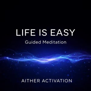 Puede incluir: Gráfico digital con fondo negro y las palabras "LIFE IS EASY" en blanco. Debajo, se lee "Guided Meditation" y "AITHER ACTIVATION". Un diseño azul, ondulado y brillante se encuentra en la parte inferior.
