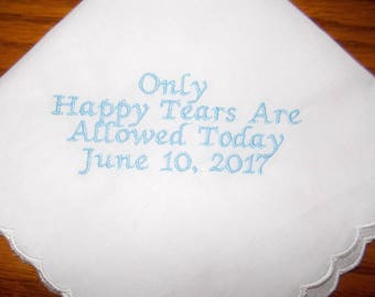 Only Happy Tears, Embroidered Customized, Wedding Handkerchief, lace or Scalloped edge..