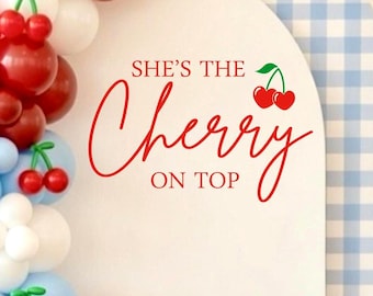 She's The Cherry on Top Decal for Backdrop Arch Valentine Birthday Party Cherry Coquette Girls Birthday Vinyl Decal for Sign or Chiara