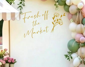 Fresh Off The Market Vinyl Decal- Arch Sign Backdrop Decor- Spring Bridal Shower Decal