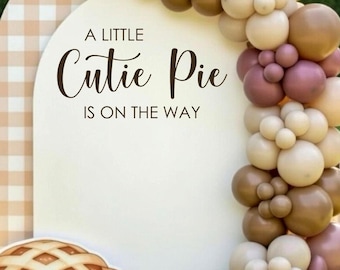 A Little Cutie Pie is on the Way Decal for Backdrop Arch Sign Cutie Pie Party Decor Pie Themed Baby Shower Thanksgiving Baby Cutie Pie