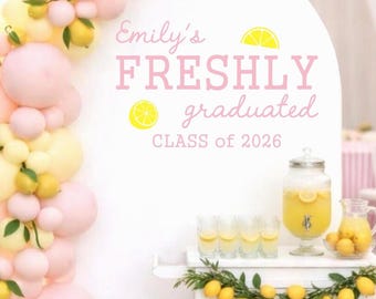 Freshly Graduated Decal with Lemons - Personalized Name Vinyl - Class of 2026 Backdrop - Lemon Grad Party