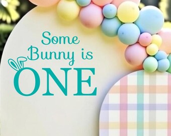 Some Bunny is One Decal - Easter First Birthday Vinyl - Party Backdrop