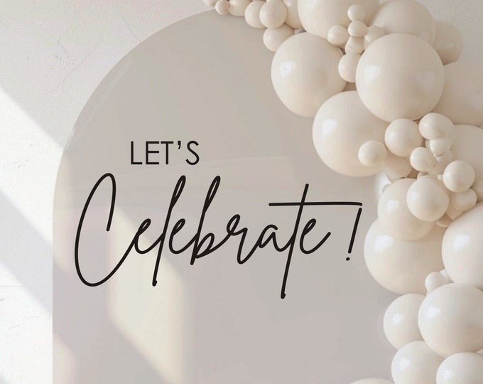 Let's Celebrate Decal for Balloon Arch Sign Wedding Vinyl Decal Reception Decal Bridal Shower Decal or Graduation Party Decal Sign DIY