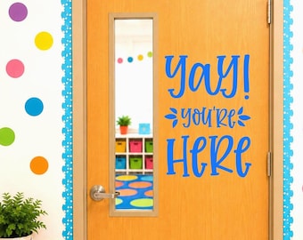 Yay You're Here Classroom Door Vinyl Decal - Back to School - Teacher Decals