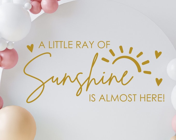 A Little Ray of Sunshine Is Almost Here Decal for Baby Shower Balloon Arch Sign Vinyl Decal Lettering Sunshine Baby Shower Sign Making Vinyl