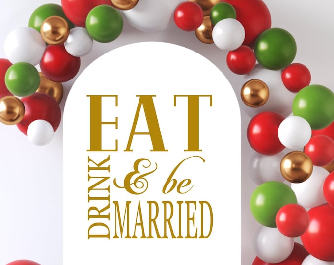 Eat Drink and Be Married Decal for Christmas Wedding Holiday Wedding Signs Vinyl Decal for Balloon Arch Sign Christmas Wedding Decor