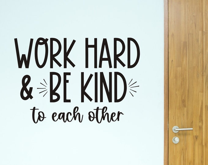 Work Hard and Be Kind to Each Other Wall Decal for School Classroom Teacher Decals Classroom Decor Work hard Vinyl wall Art for Schools