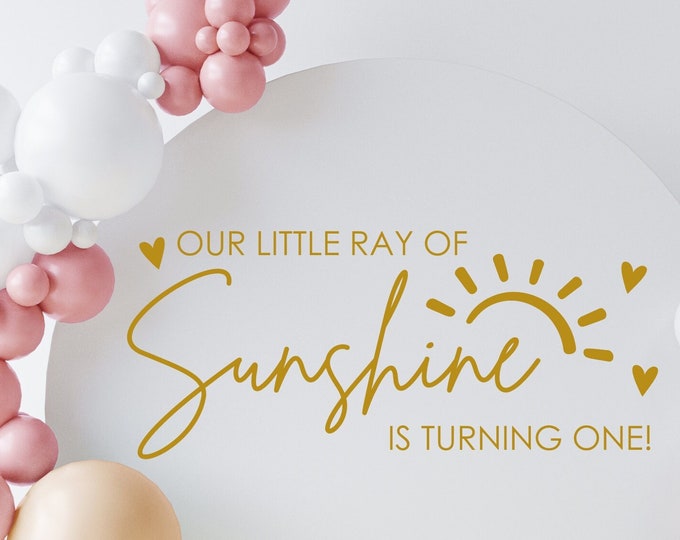 Our Little Ray of Sunshine is Turning One Decal for Party Sign or Backdrop Baby First Birthday Sun Birthday Party Vinyl Decal