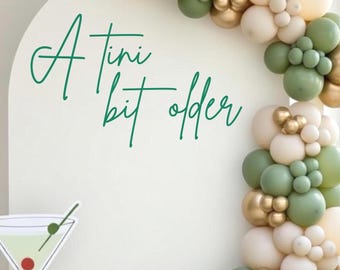 A Tini Bit Older Vinyl Decal: Martini Birthday Party Decor