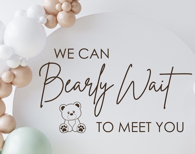 We can Bearly Wait to Meet You Decal for Baby Shower Sign Making Balloon Arch Vinyl Decal Lettering Welcome Baby Decor Bear Themed Shower