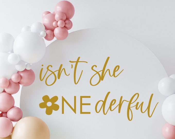 Isn't She Onderful Decal for Birthday Party Sign or Backdrop Balloon Arch Decal Baby Girl First Birthday Party Decal with Daisy Flower Event