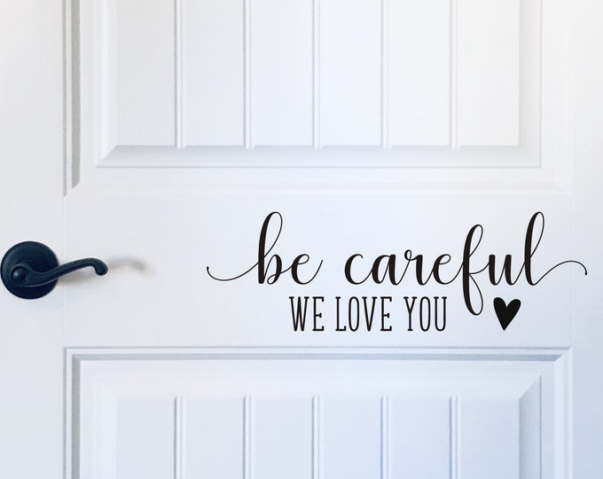 Be Careful Decal We Love You Vinyl Decal for Door Policeman Firefighter Military Soldier Decal for Door Be Careful Door Decal with Heart