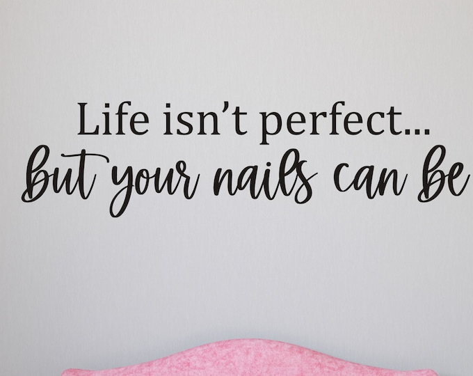 Nail Salon Wall Decal Life Isn't Perfect But Your Nails Can Be Funny Wall Decor for Nail Salon Spa Decal Business Vinyl Wall Decal