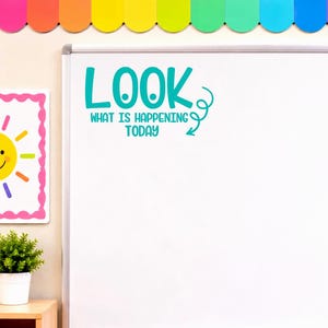 Classroom Whiteboard Decal: Look What is Happening Today Vinyl Decor