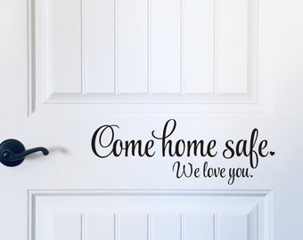 Come Home Safe We Love You Decal Vinyl Decor Door Decal Military Family Police Family Firefighter Service Decal Vinyl Door Decor Reminder