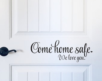 Come Home Safe We Love You Decal Vinyl Decor Door Decal Military Family Police Family Firefighter Service Decal Vinyl Door Decor Reminder