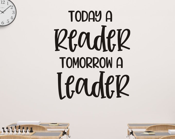 Today A Reader Vinyl Decal for Classroom Door Wall or Whiteboard Reading Teacher Decal Classroom Decor Tomorrow a Leader