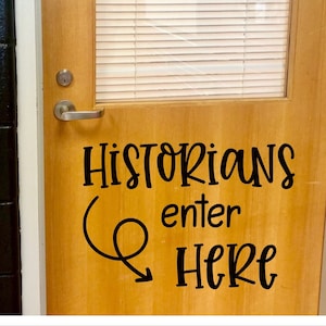 History Classroom Door Decal Vinyl Decal for History Teacher Classroom Decor Historians Enter Here Gift for History Teacher