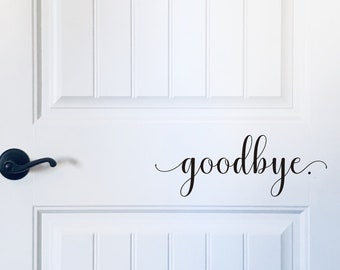 Goodbye Door Decal Vinyl Decal for Door or Wall Home Decor Funny Cute Decal for Door Greeting Exit Door Decal