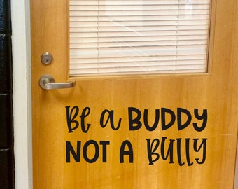 Be a Buddy Not a Bully Decal for School or Classroom Wall or Door Counselor Office Door Decal School Decals Teacher Vinyl Decal