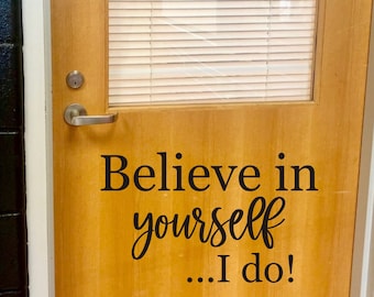 Believe in Yourself Decal - Classroom Door Vinyl Decor- Teacher or School Wall Sticker