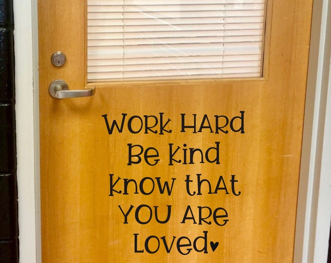 Work Hard Be Kind Know that you are Loved Vinyl Decal for Classroom Door or wall Back to School Teacher Decal Classroom Decor