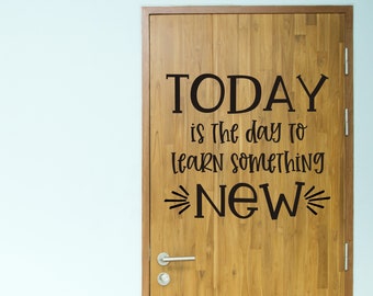 Today is the Day to Learn Something New Vinyl Wall Decal for Classroom Teacher Elementary Classroom Decor Wall or Door Decal for School