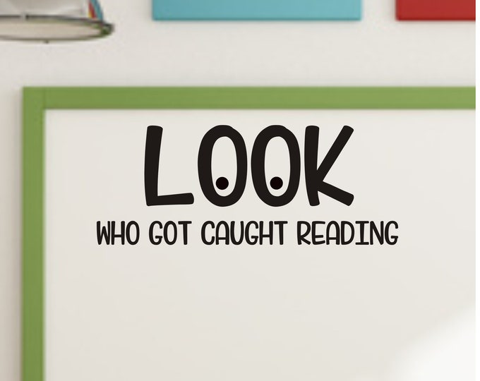 Look Who Got Caught Reading Vinyl Decal for Classroom Wall or Door School Decor Teacher Decals Reading Teacher Vinyl Wall Decor