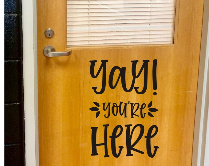 Yay You're Here Decal for Classroom Door or Wall Vinyl Decal for School or Classroom Back to School Teacher Vinyl Decal Classroom Decor