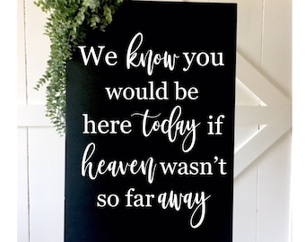 We Know You Would Be Here Today Decal for Wedding Sign Vinyl Decal If Heaven Wasn't So Far Away Decal Memorial Sign for Wedding Ceremony