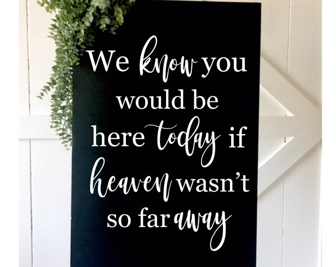 We Know You Would Be Here Today Decal for Wedding Sign Vinyl Decal If Heaven Wasn't So Far Away Decal Memorial Sign for Wedding Ceremony